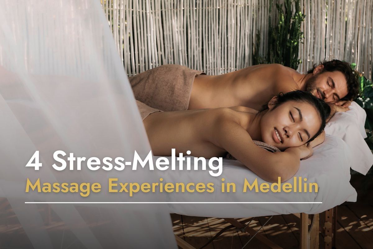 4 Stress-Melting Massage Experiences in Medellin