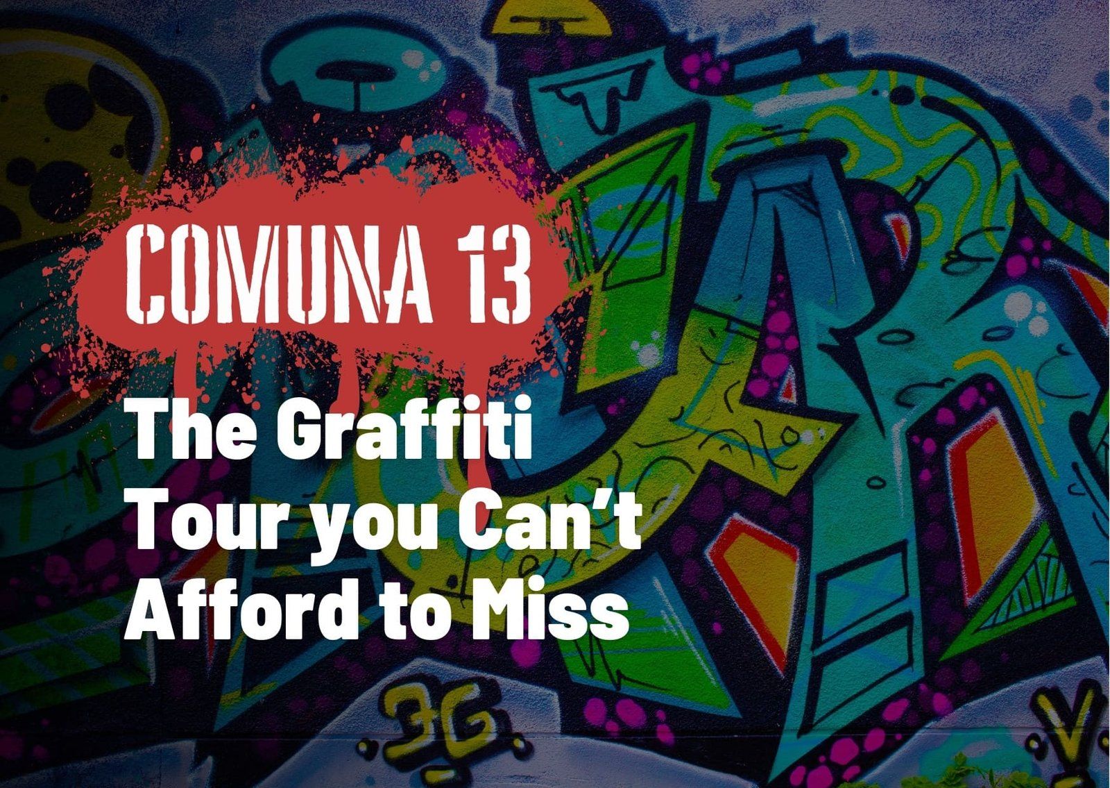Comuna 13 Medellin: The Graffiti Tour you Can’t Afford to Miss