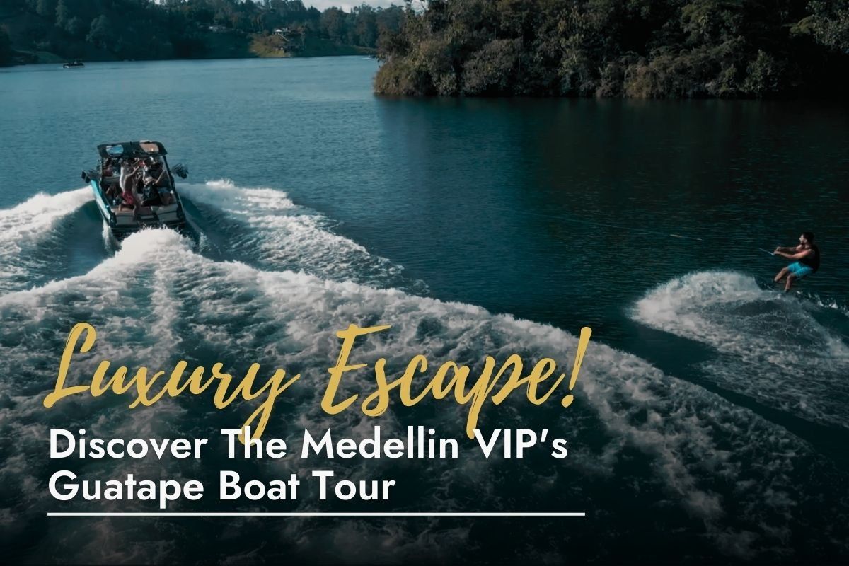 Luxury Escape! Discover The Medellin VIP’s Guatape Boat Tour