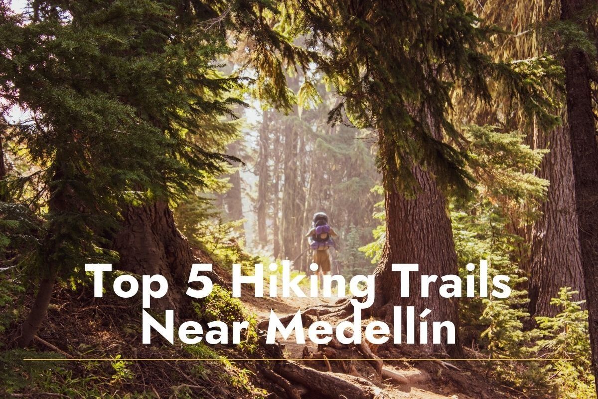 Top 5 Hiking Trails Near Medellín Guide and Tips