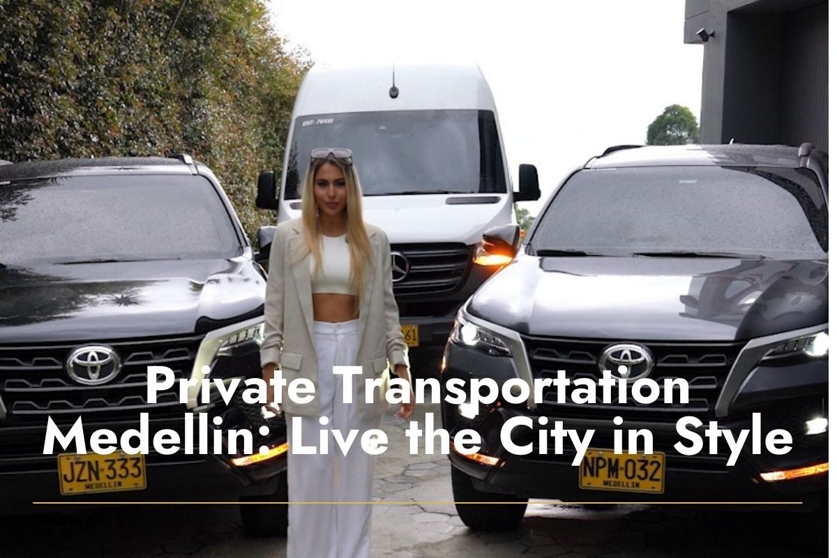 Private Transportation Medellin: More than a Luxury, a Smart Necessity